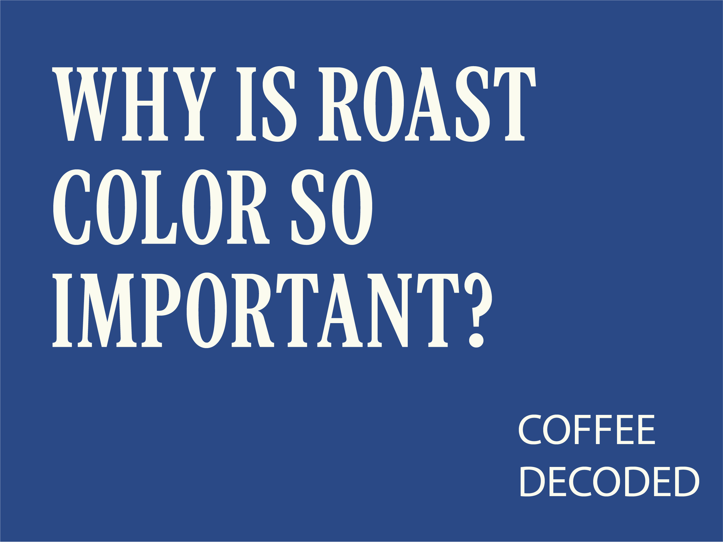 COFFEE, DECODED: Flavor from the Fires–Why Roast Color Is Important