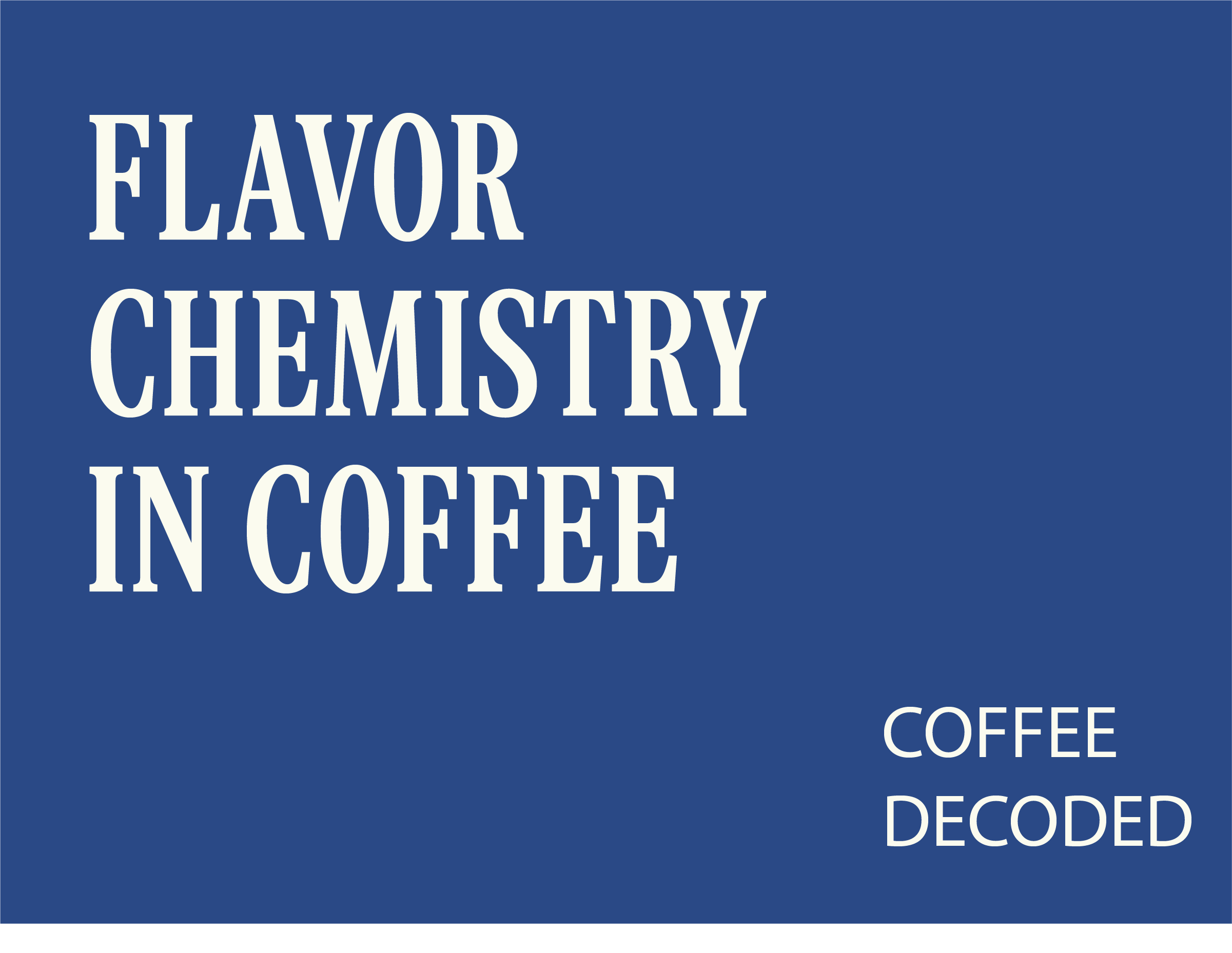 Coffee Decoded: THE CHALLENGE OF FLAVOR CHEMISTRY IN COFFEE