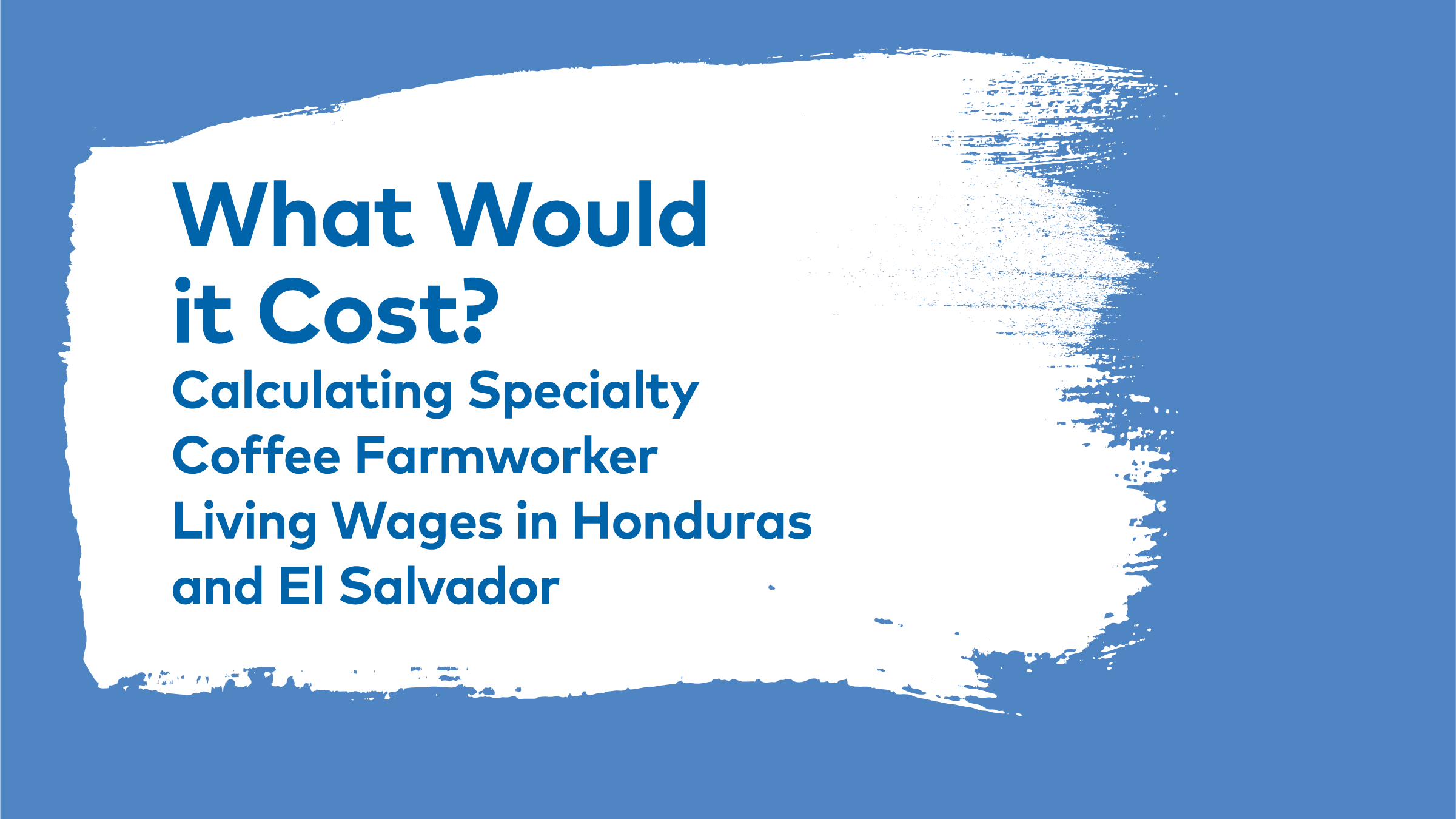 What Would it Cost? Calculating Specialty Coffee Farmworker Living Wages in  Honduras and El Salvador