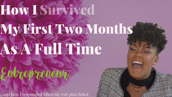 How I Survived My First Two Months As A Full Time Entrepreneur 