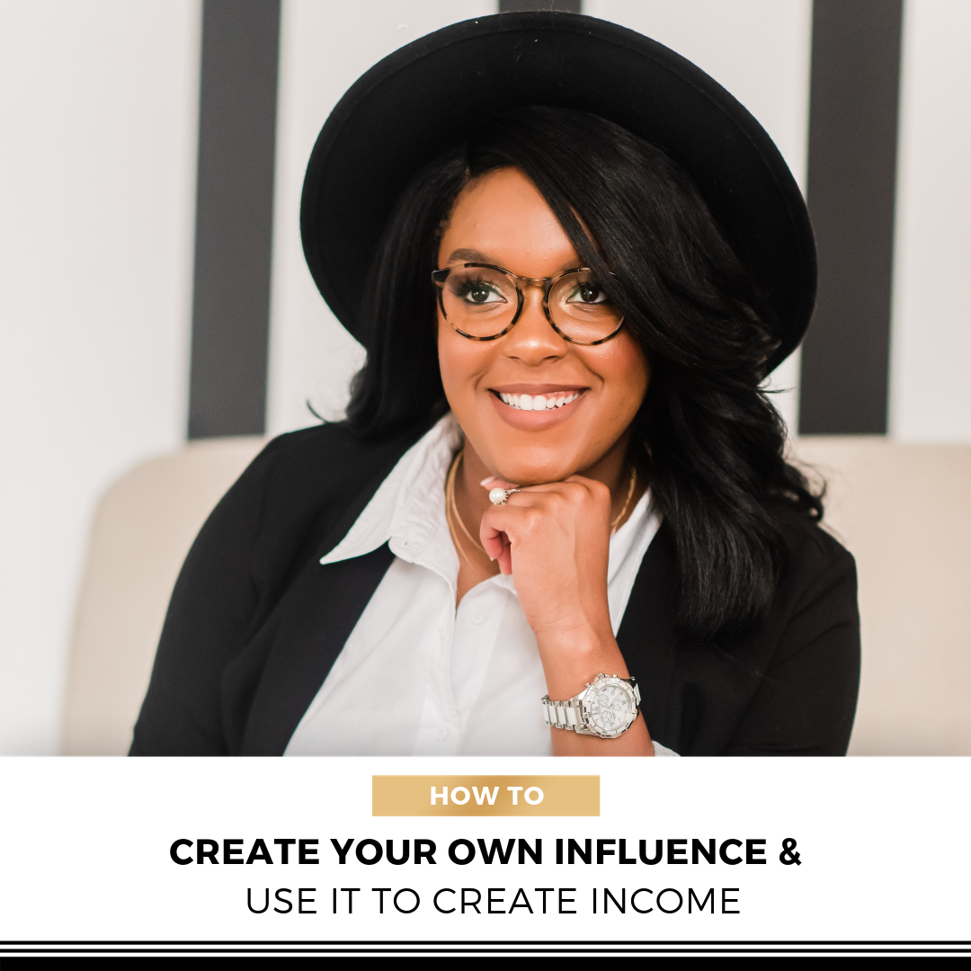 How To Create Your Own Influence & Use It To Create Income.png