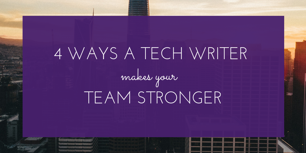 4 Ways a Tech Writer Makes Your Development Team Stronger.png