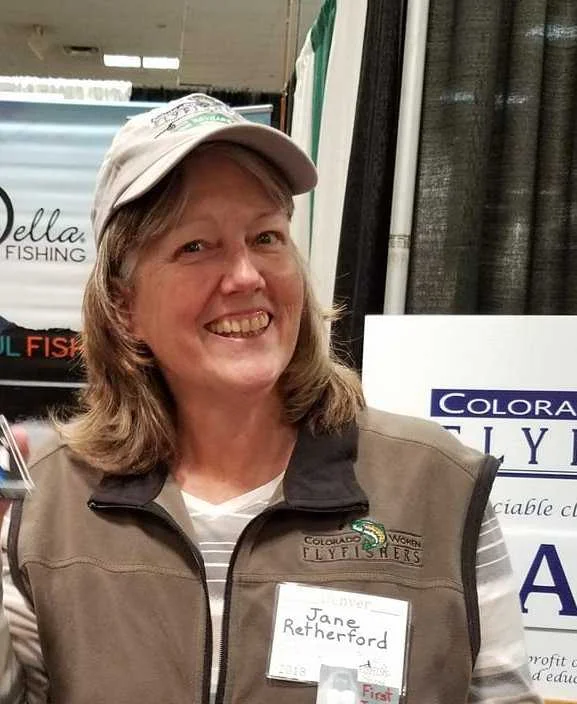 Jane Retherford Jane grew up fishing for salmon at the mouth of the Columbia River, and fishing for trout in the lakes and streams of Washington State. As a retiree, she returned to Colorado and started fly fishing in 2015. Although new to the sport of fly fishing, she ties and casts both western and eastern (tenkara) style bugs. As a mother of two (now adult) children, she is eager to mentor foster children in the joys of the great outdoors.