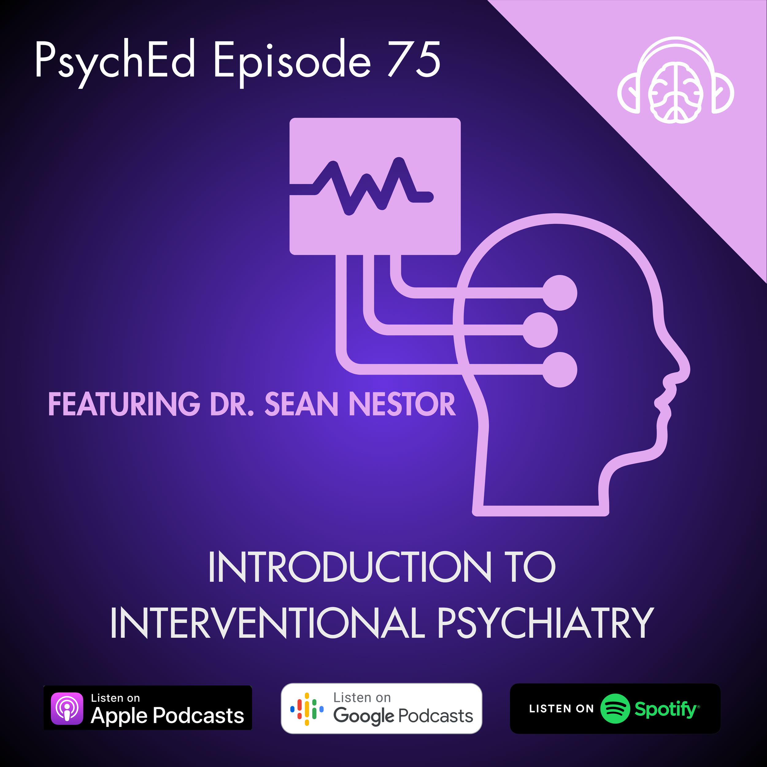PsychEd Episode 75: Introduction to Interventional Psychiatry with Dr. Sean Nestor