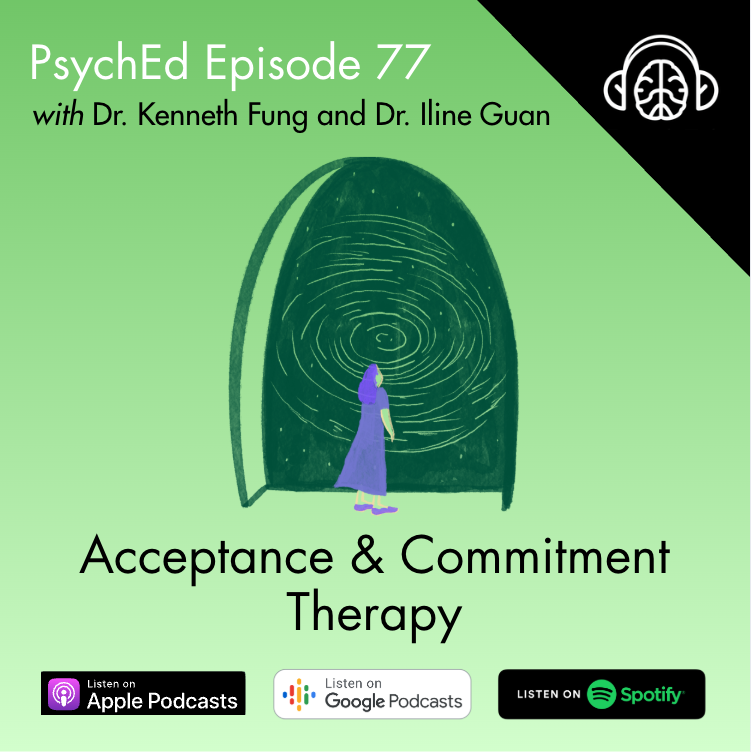 PsychEd Episode 77: ACT with Dr. Kenneth Fung and Dr. Iline Guan