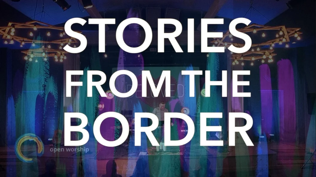 Stories from the Border (Exodus 3:7-10)