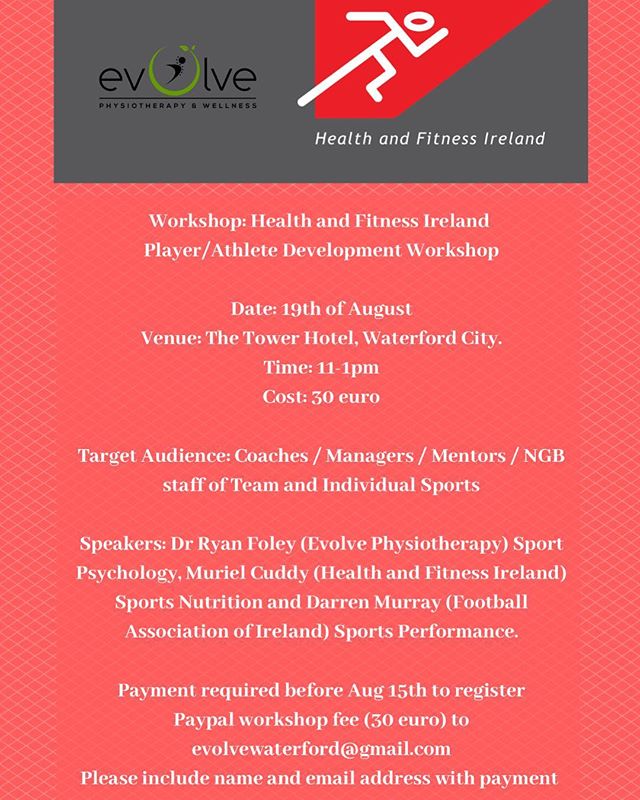 Workshop: Health and Fitness Ireland Player/Athlete Development Workshop
Date: 19th of August
Venue: The Tower Hotel, Waterford City.
Time: 11-1pm
Cost: 30 euro

Target Audience: Coaches / Managers / Mentors / NGB staff of Team and Individual Sports

