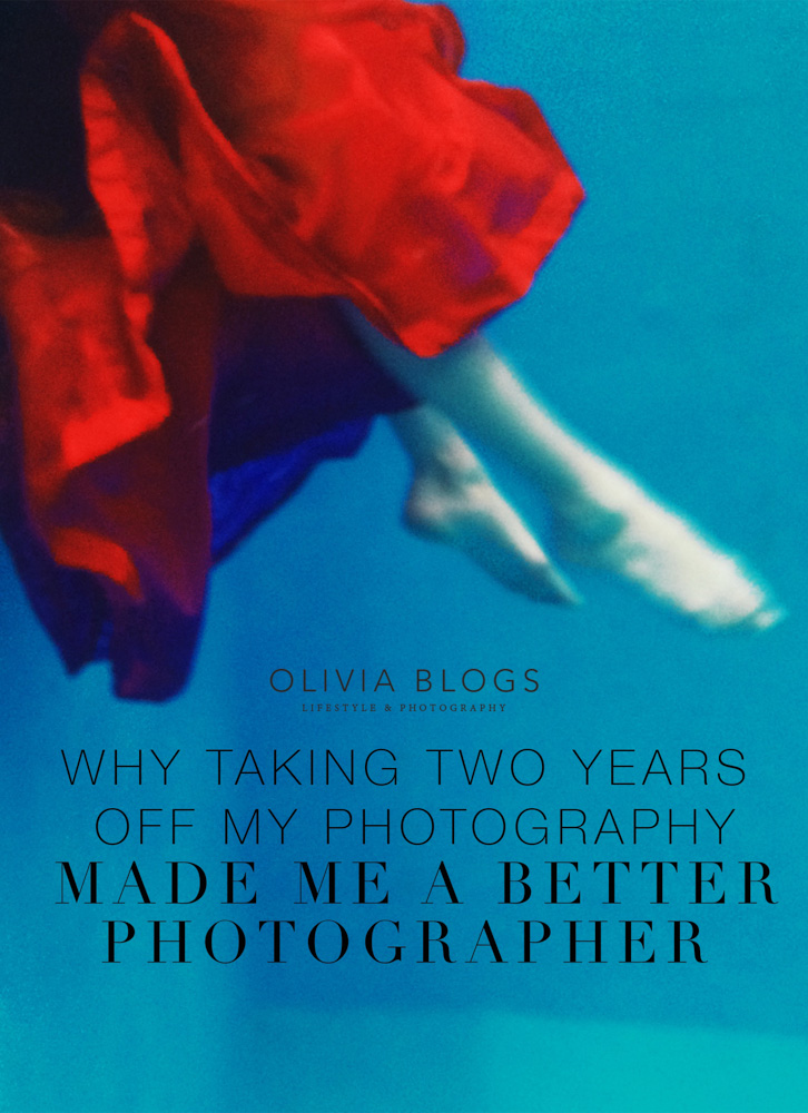 Why Taking Two Years Off My Photography Made Me A Better Photographer - oliviablogs.com