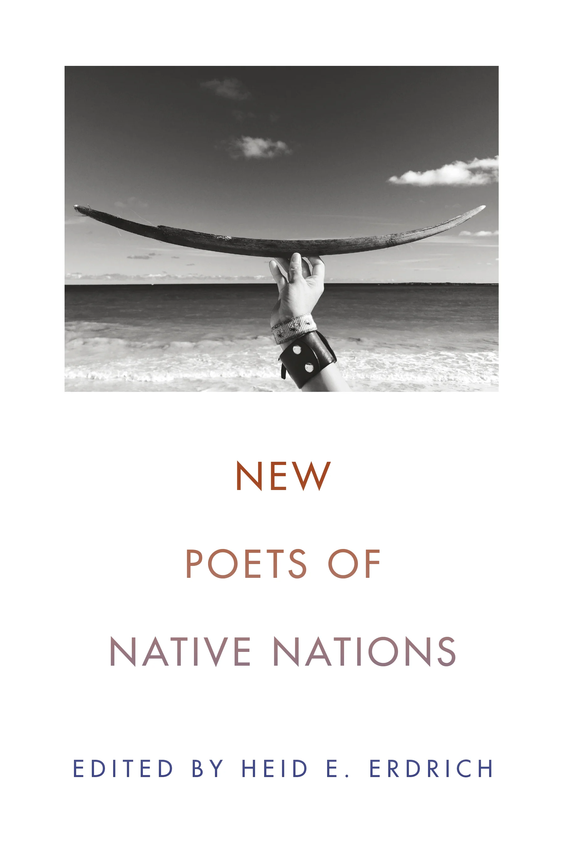 New Poets of Native Nations , ed. Heid E. Erdrich. Graywolf Press, July 2018. 304 pp.