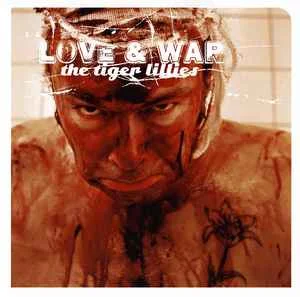 The Tiger Lillies – Love & War 2007