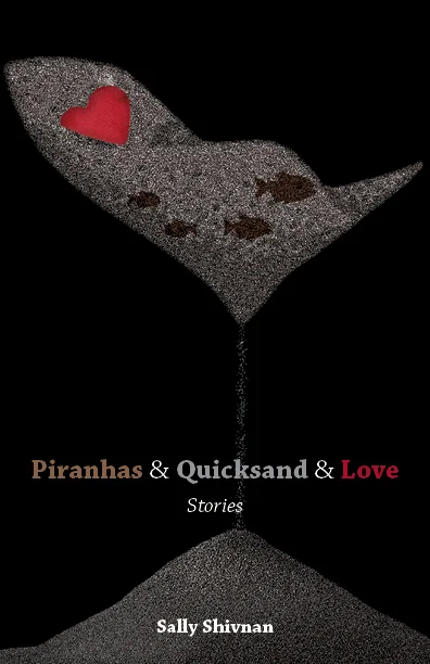 Piranhas & Quicksand & Love by Sally Shivnan