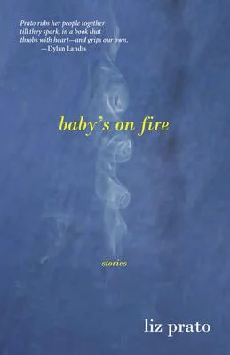 Baby's on Fire: Stories by Liz Prato