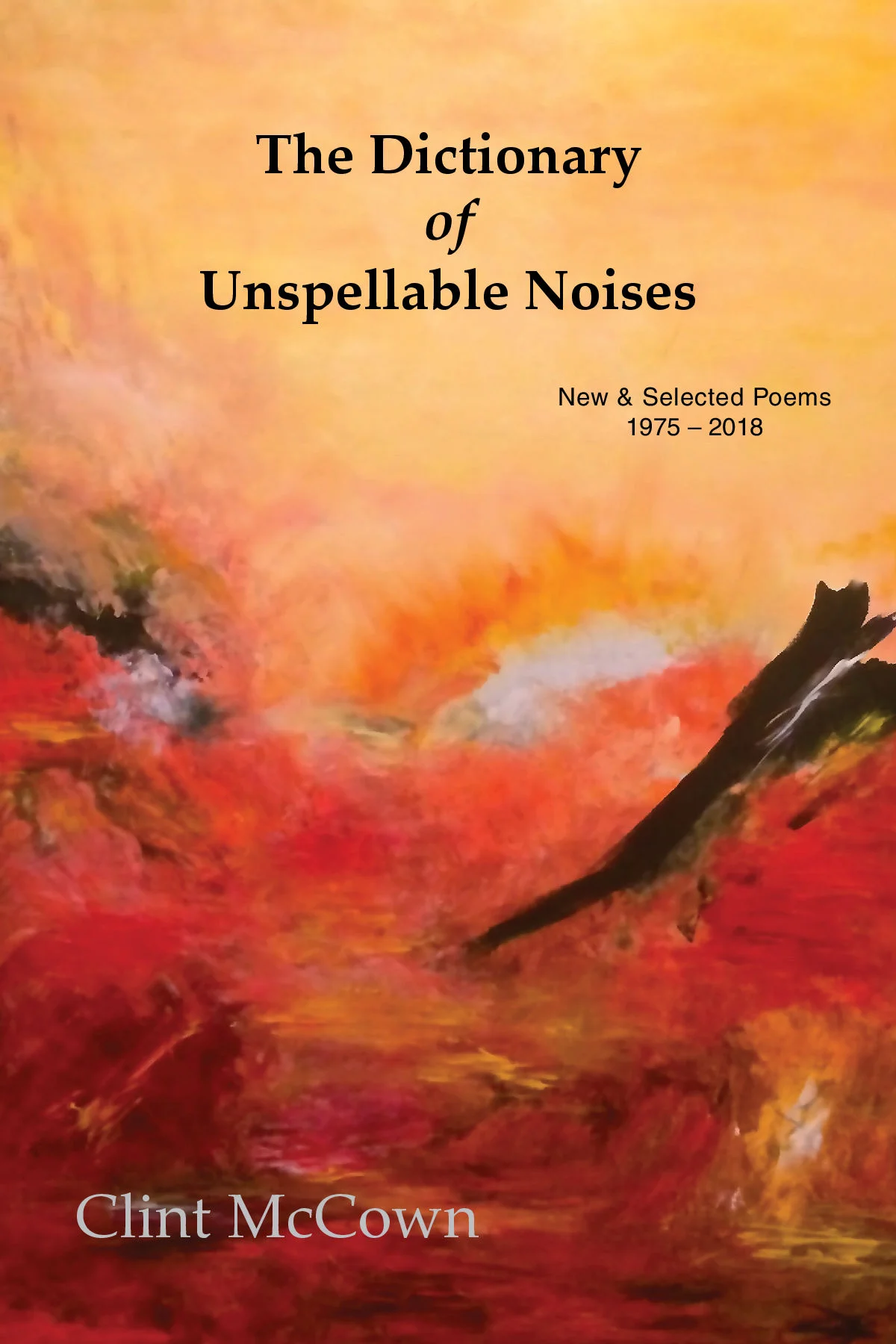 The Dictionary of Unspellable Noises: New & Selected Poems 1975–2018 by Clint McCown