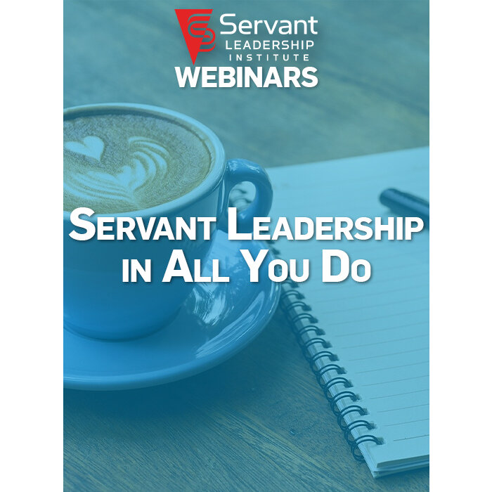 Servant Leadership in All You Do (Webinar)