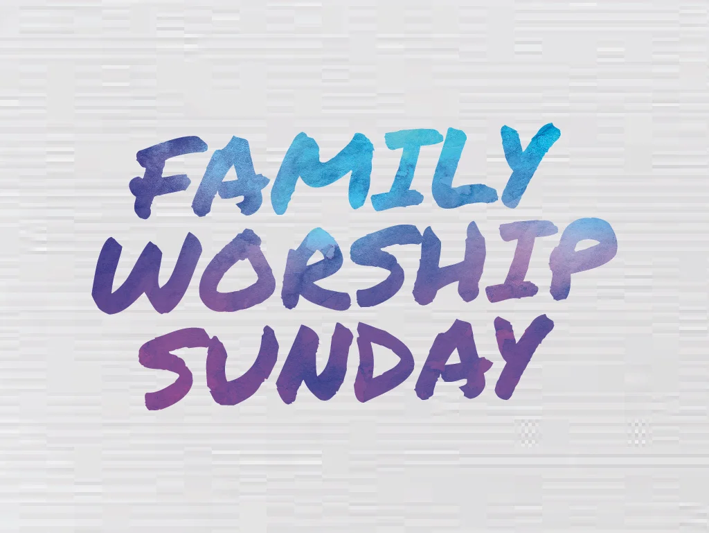 Family Worship Sunday