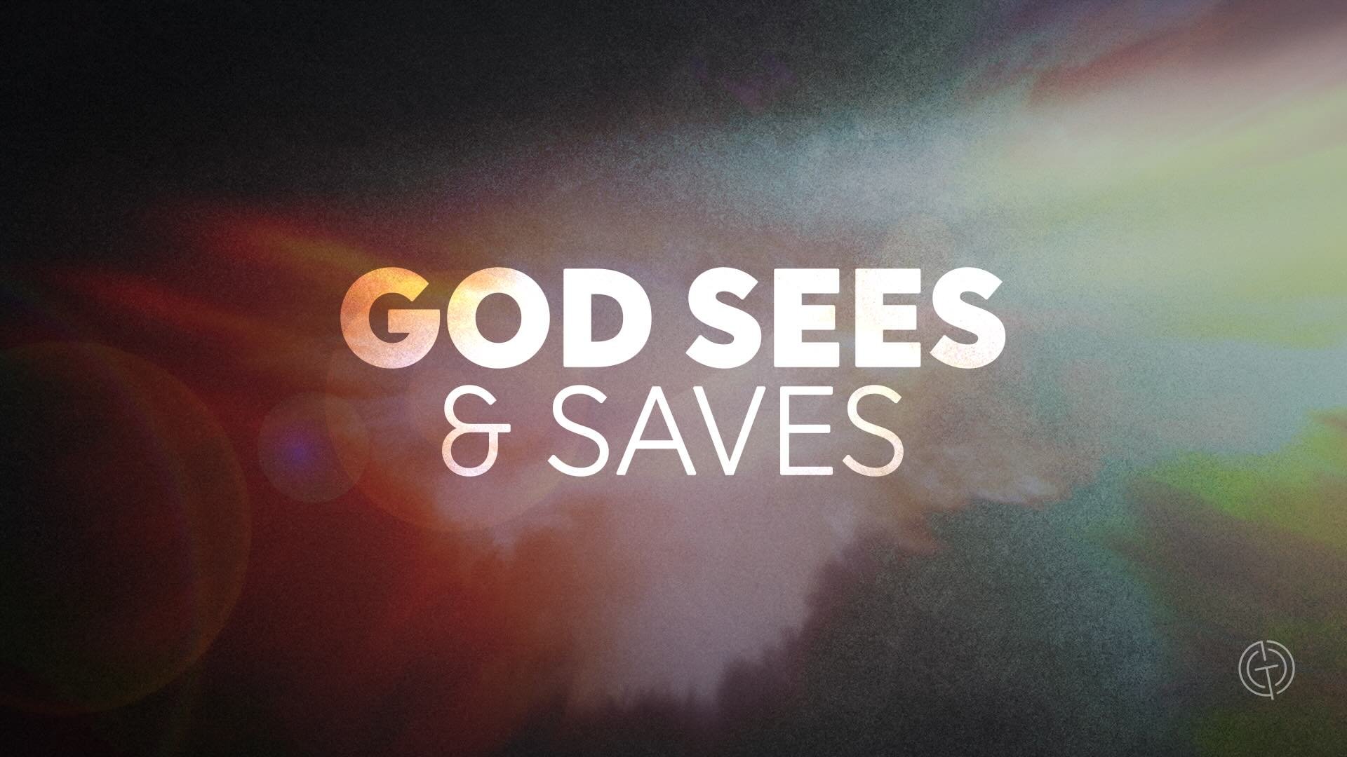 God Sees &amp; Saves