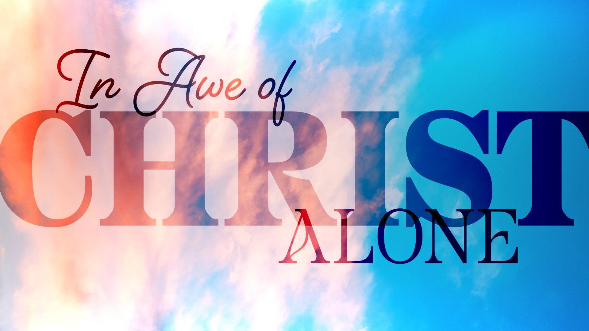 In Awe of Christ Alone
