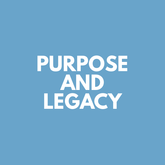 Purpose and Legacy