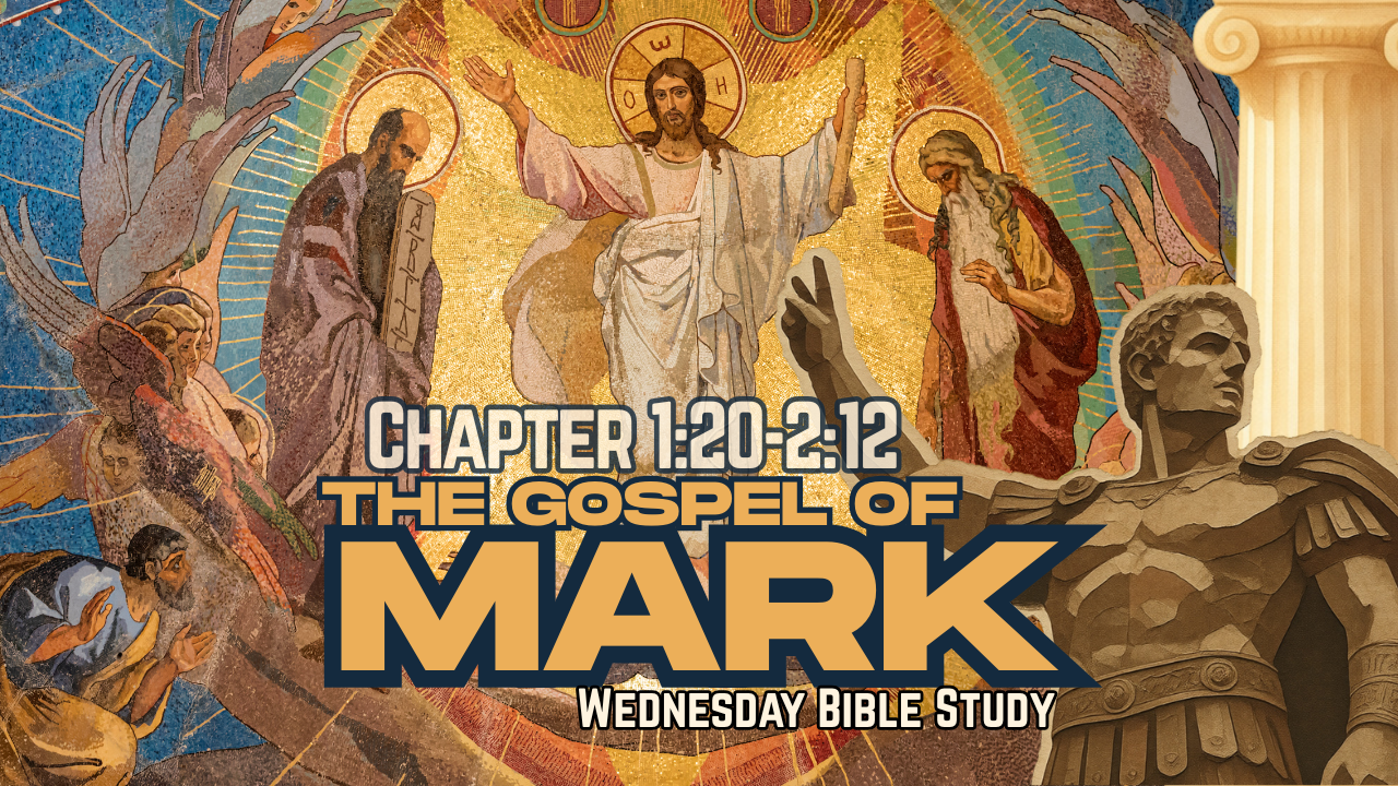 Mark Chapter 1:21-2:12 Class 3 - Wednesday Bible Study