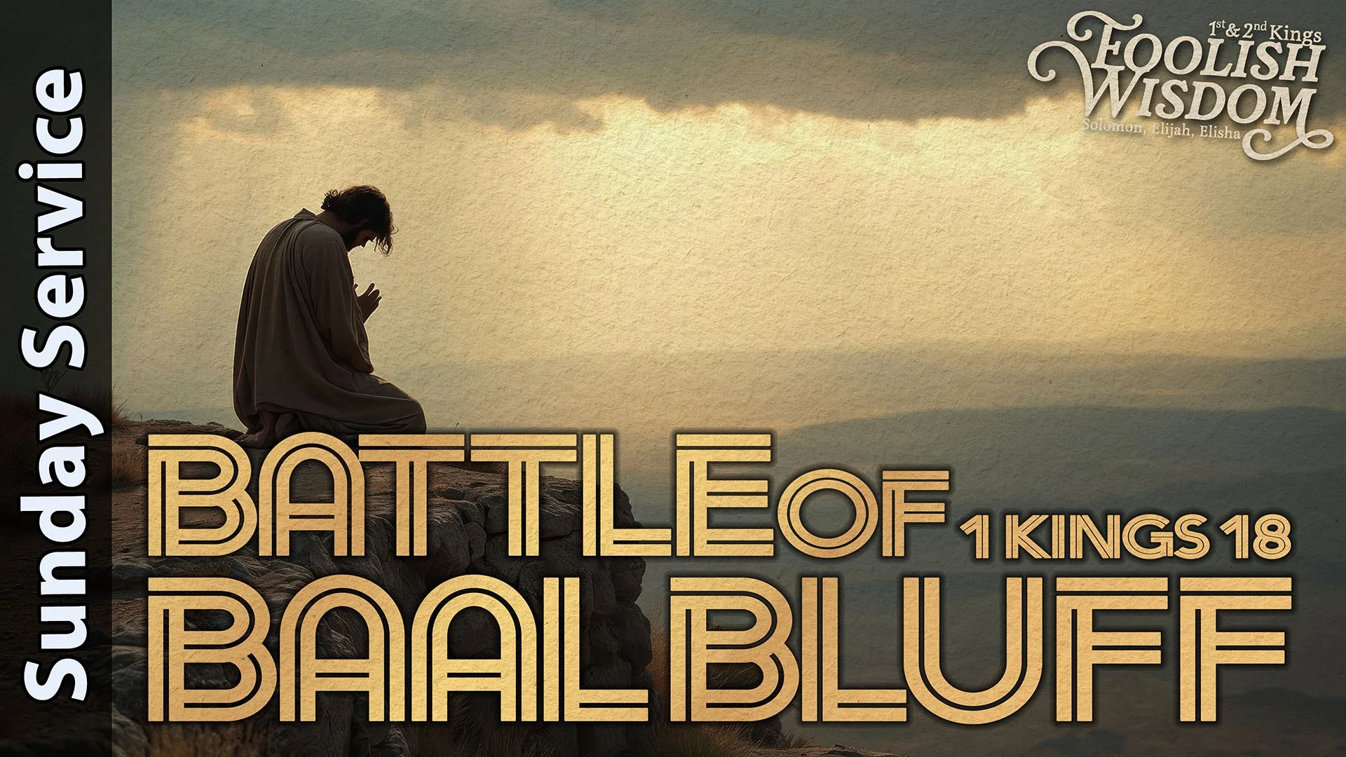 [Sunday] Battle of Baal Bluff - 1 Kings 18 - Foolish Wisdom