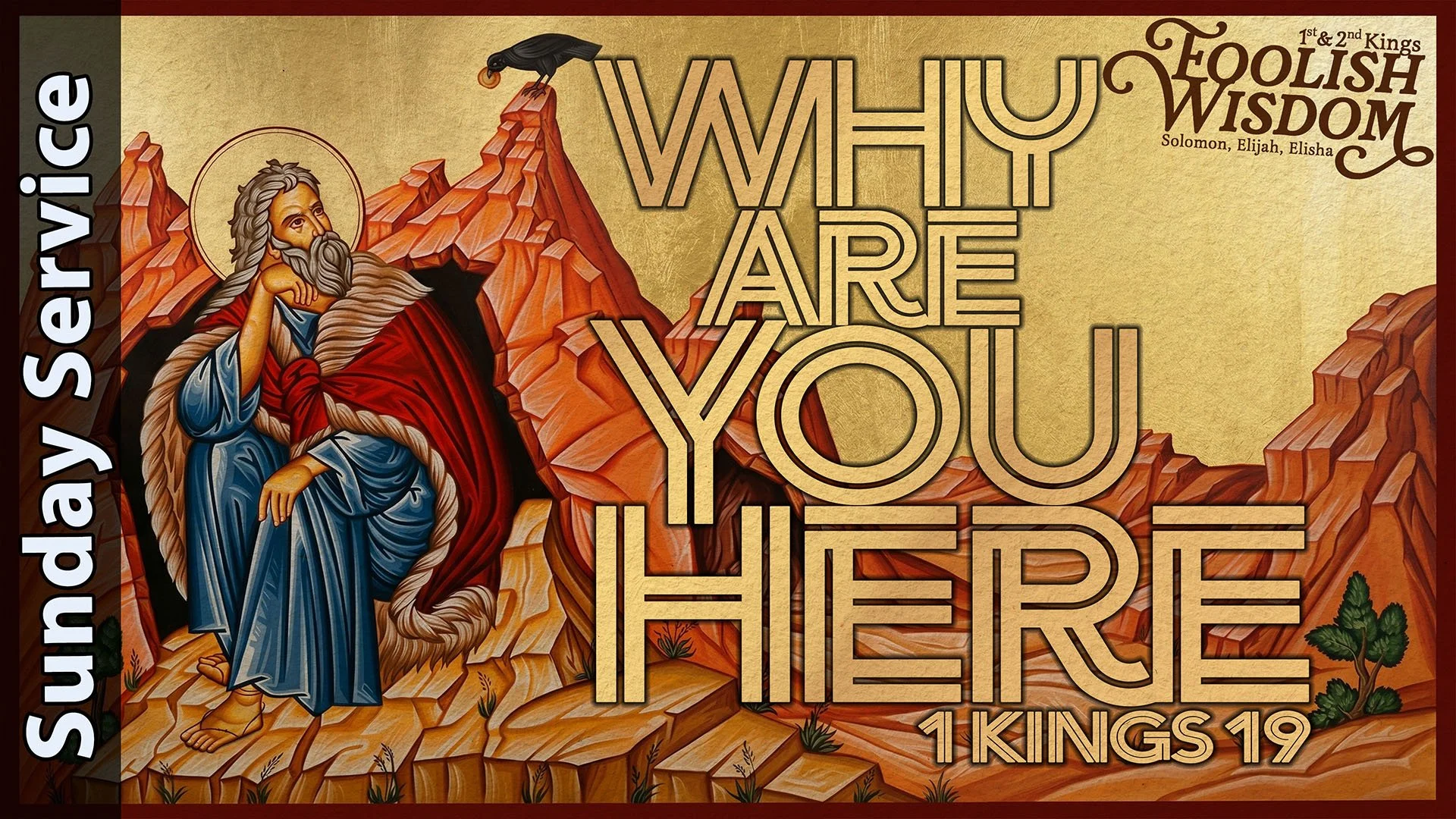 [Sunday] Why Are You Here - 1 Kings 19 - Foolish Wisdom