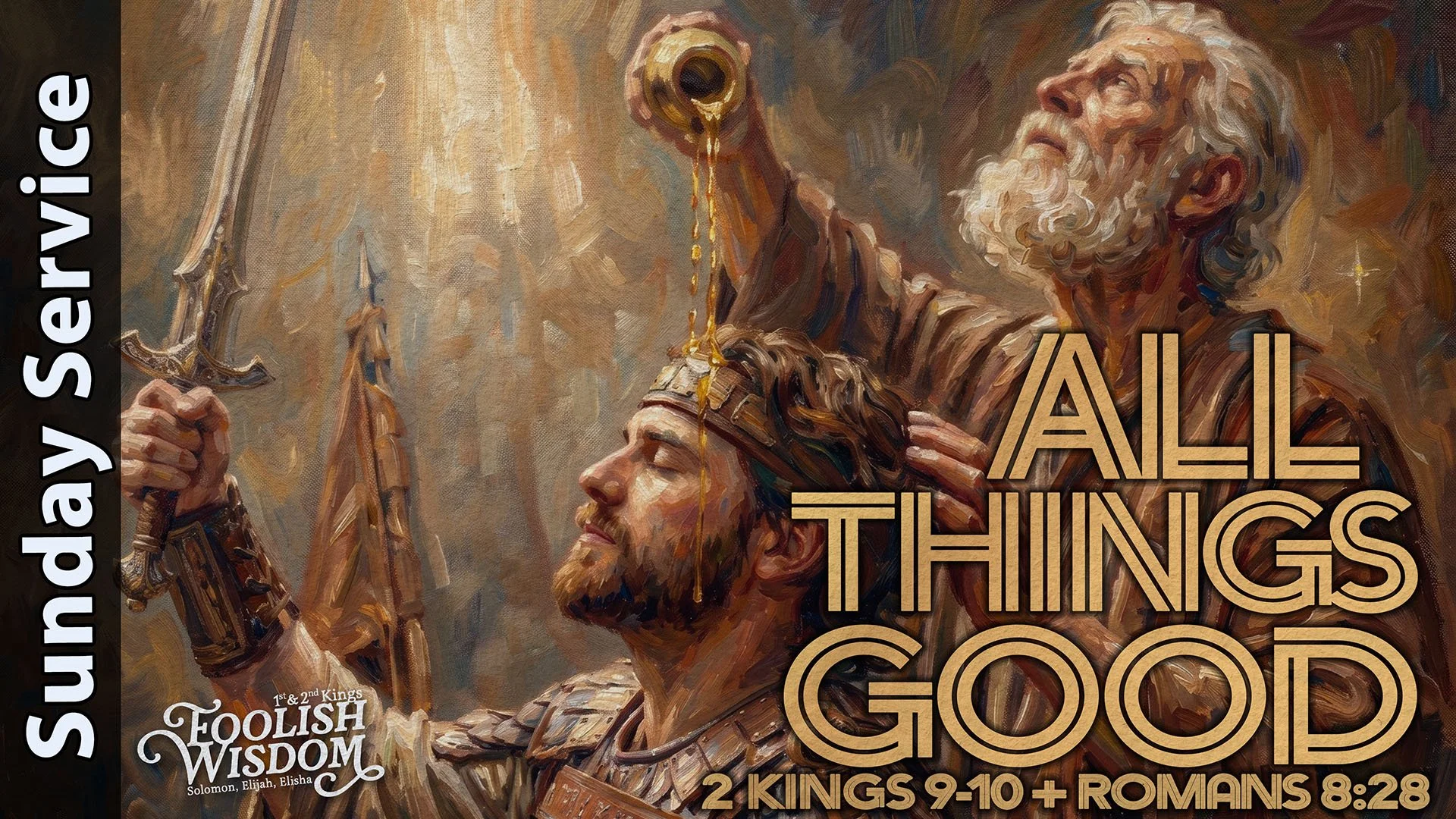 [Sunday] All things Good - 2 Kings 9-10 &amp; Romans 8:28 - Foolish Wisdom
