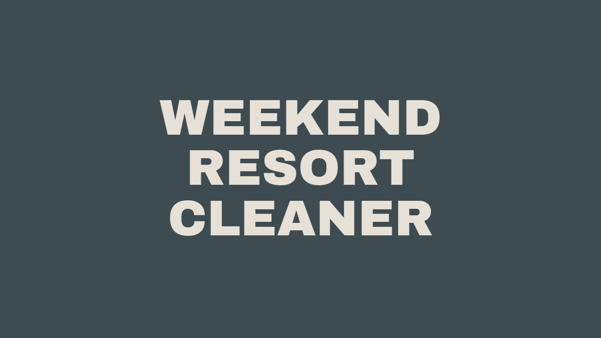Weekend Resort Cleaner
