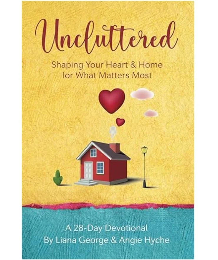 Uncluttered: Shaping Your Heart & Home for What Matters Most