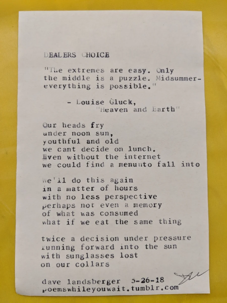 One of my favorite topics to receive: Dealer's Choice. It was a particularly beautiful spring morning, and I was reading Louise Gluck's The Wild Iris. Holy. Shit. Those. Poems. Always been a Matins man m'self.