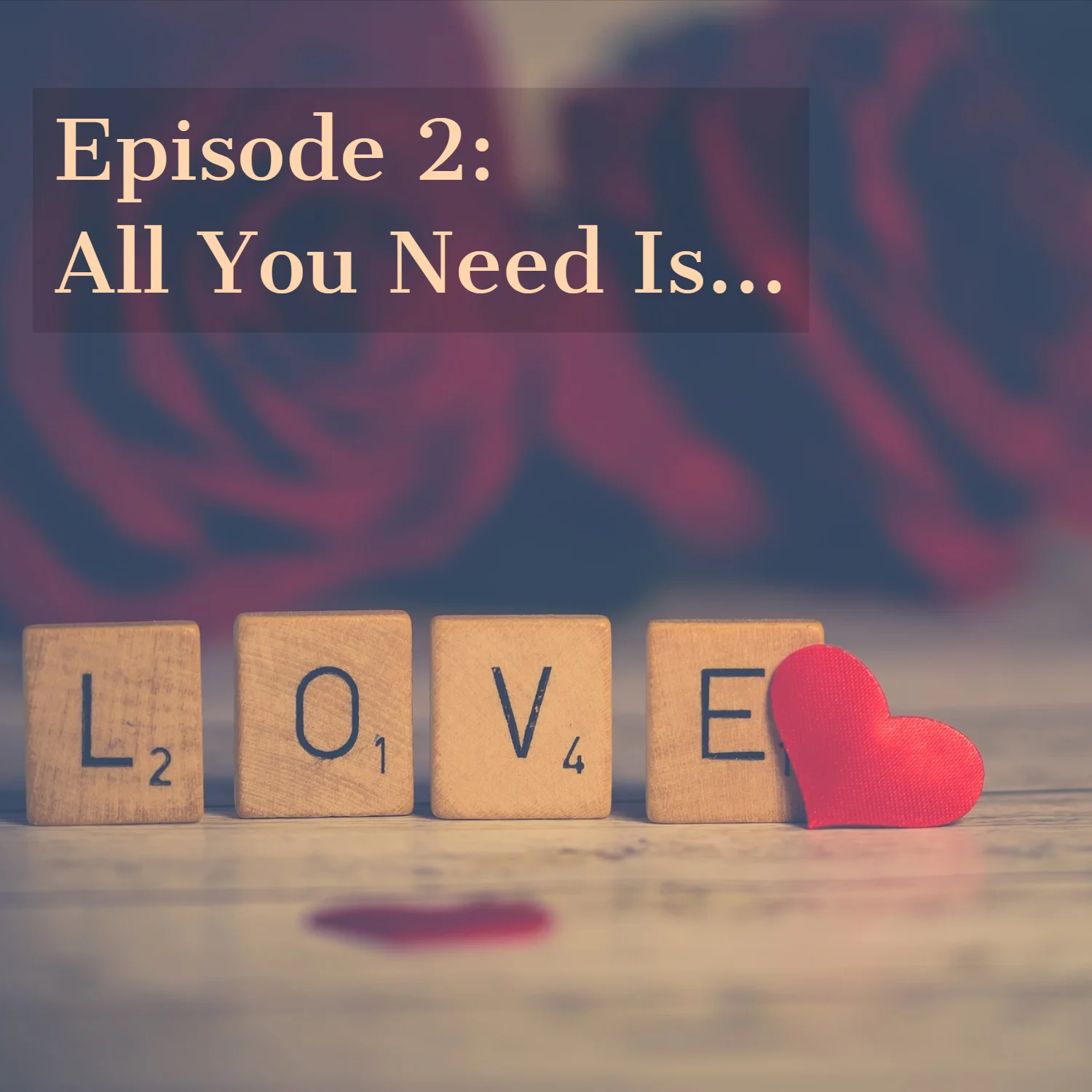 Episode 2: All You Need Is...