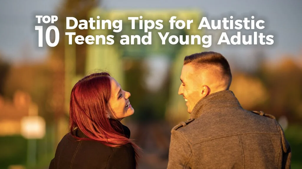 Top 10 Dating Tips for Autistic Teens and Young Adults