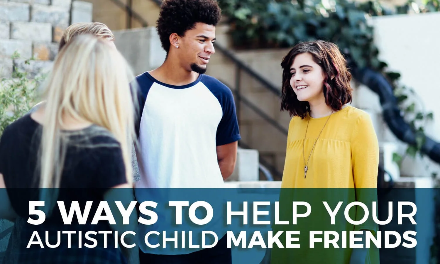 How to help your autistic teen make friends and prevent loneliness