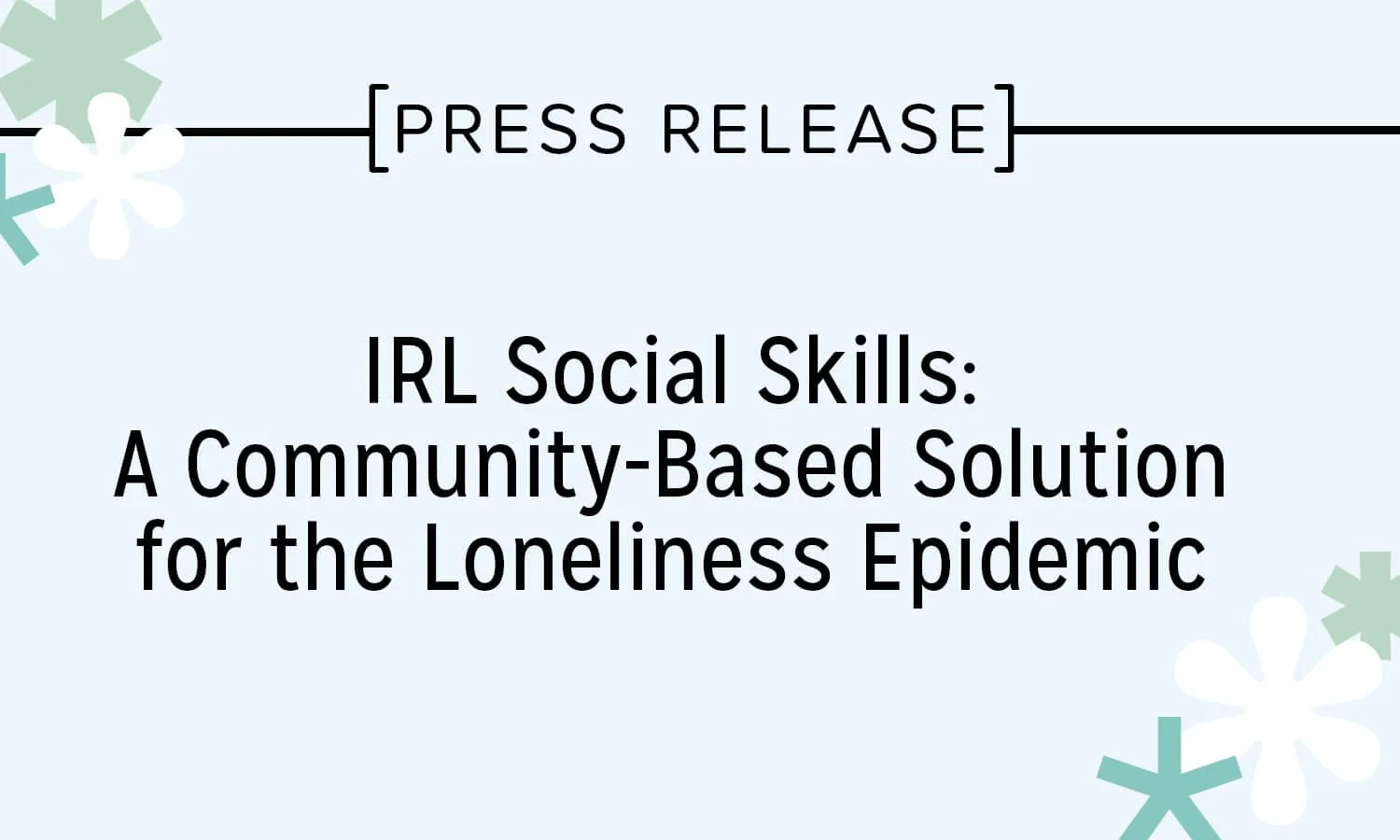 PRESS RELEASE: IRL Social Skills offers a community-based cure for the loneliness epidemic