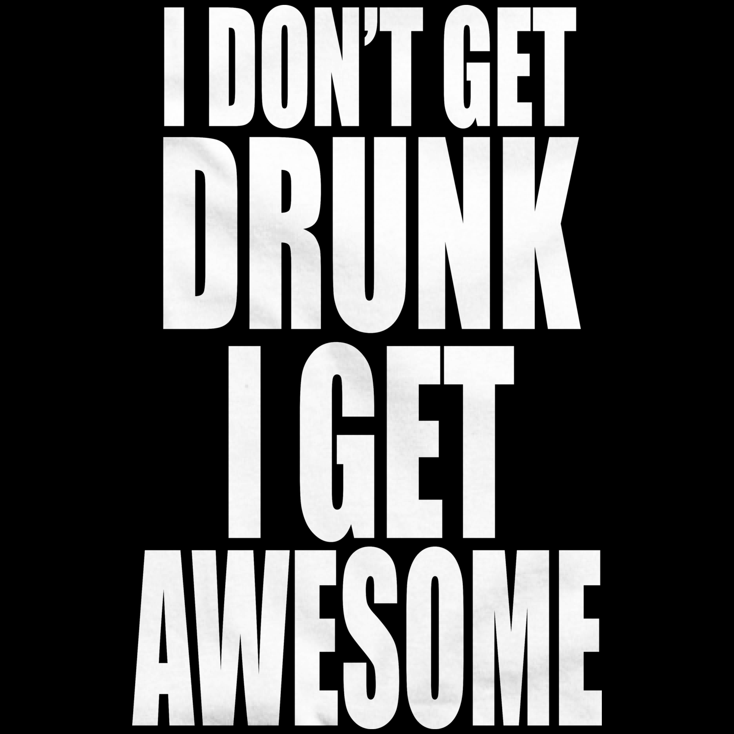 I Don't Get Drunk I Get Awesome Apparel