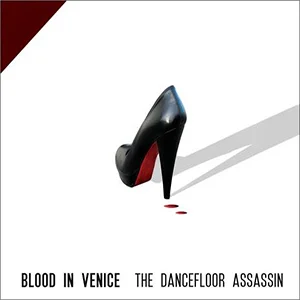 THE DANCEFLOOR ASSASIN Blood In Venice Label: Self-released Released: 2013-01-28 My work included: Mix and master