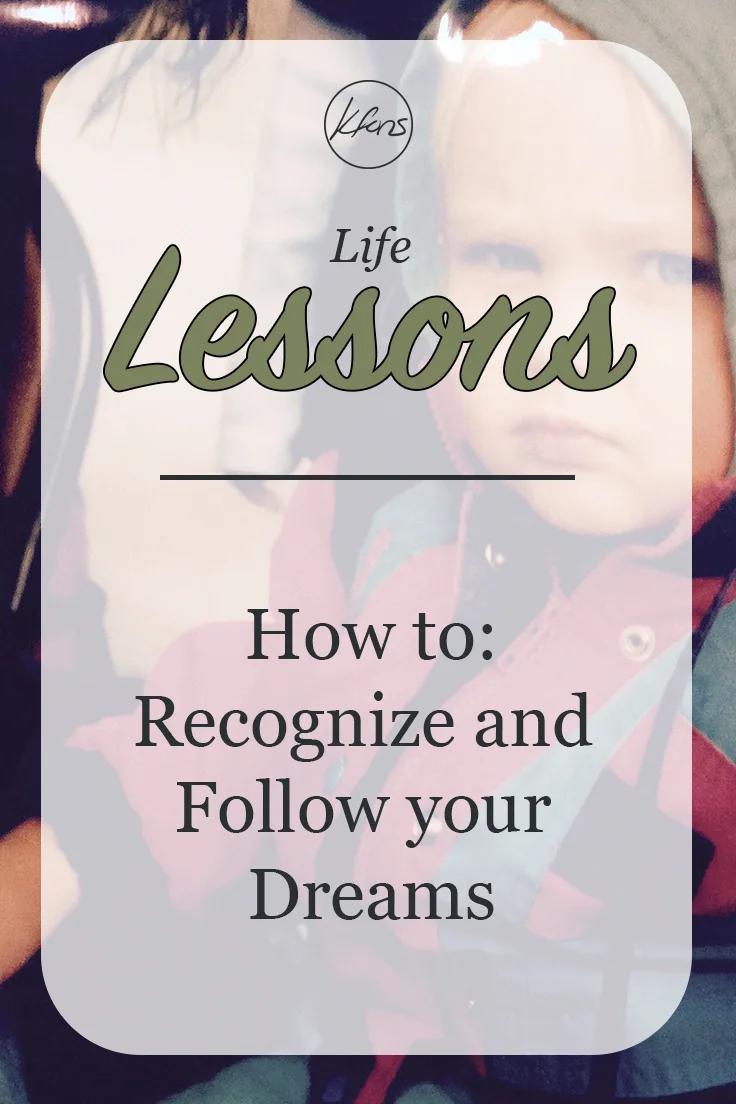Life Lessons: How to Recognize and Follow your Dreams