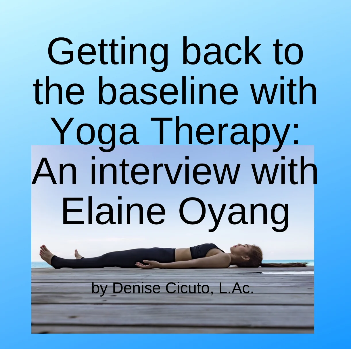 Getting back to the baseline with Yoga Therapy: An interview with Elaine Oyang