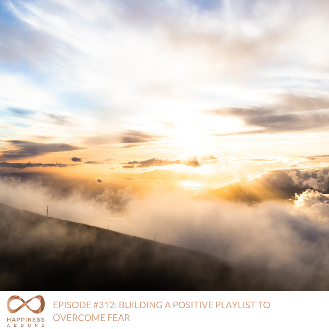 #312_ BUILDING A POSITIVE PLAYLIST TO OVERCOME FEAR.png