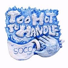 Too Hot To Handle - SOCO Gallery Shop