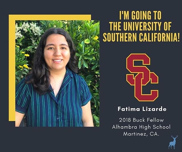 The Buck Legacy continues! Meet 2018 Buck Fellow Fatima Lizarde, who will be graduating from Alhambra High School. Fatima will be attending the University of Southern California (USC) in the Fall! A heartfelt thank you and shout-out to 2002 Buck Scho