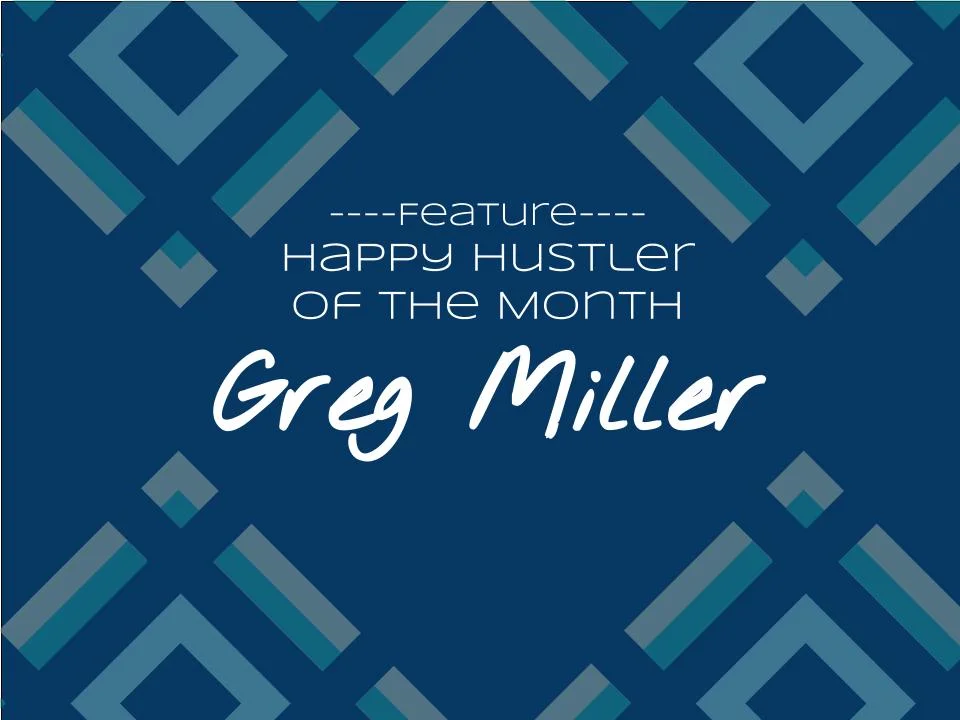 Happy Hustler of the Month: Greg Miller