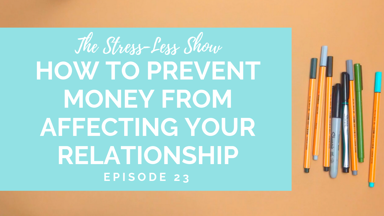 How to Prevent Money From Affecting Your Relationship [The Stress Less Show - Episode 23]