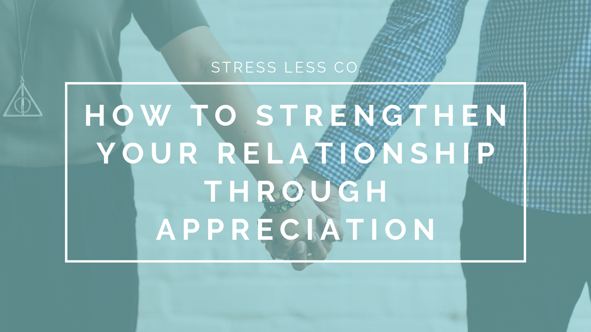 How to Strengthen Your Relationship Through Appreciation