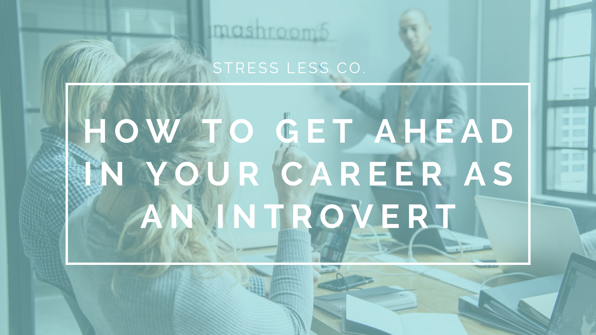 How to Get Ahead in Your Career As An Introvert