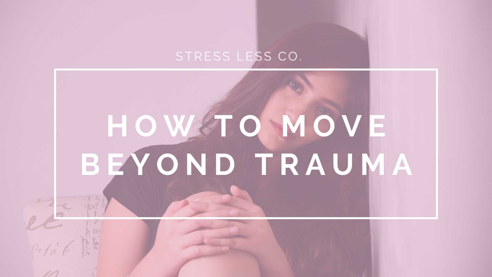 How to Move Beyond Trauma