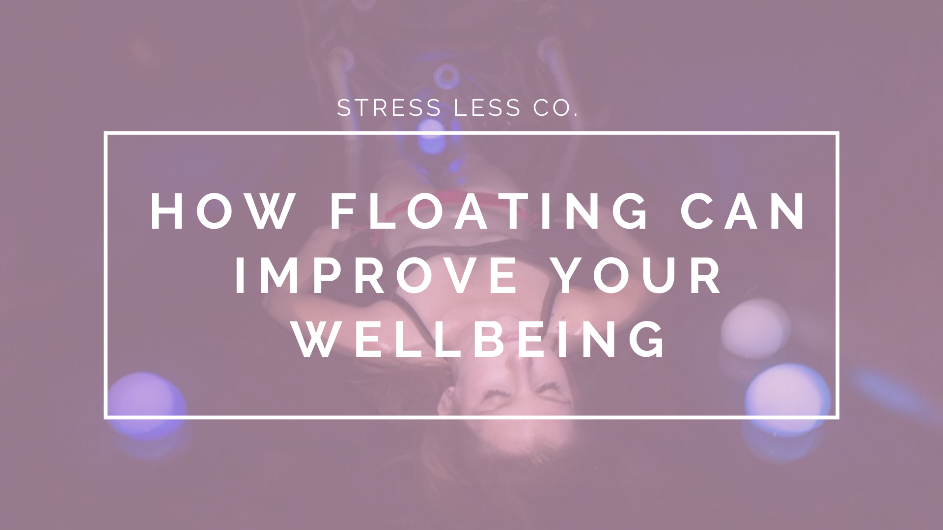 How Floating Can Improve Your Wellbeing