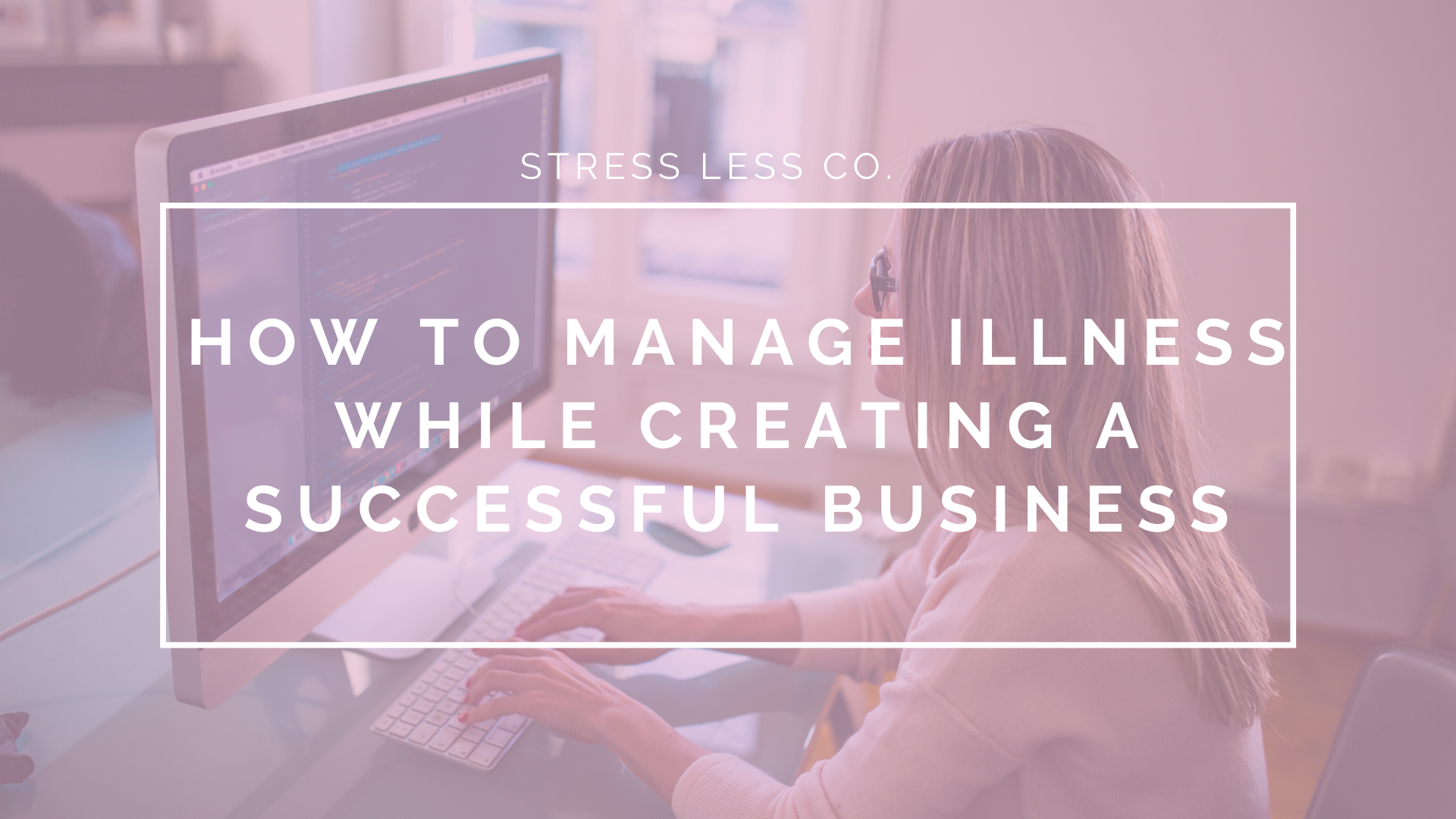 How to Manage Illness While Creating a Successful Business