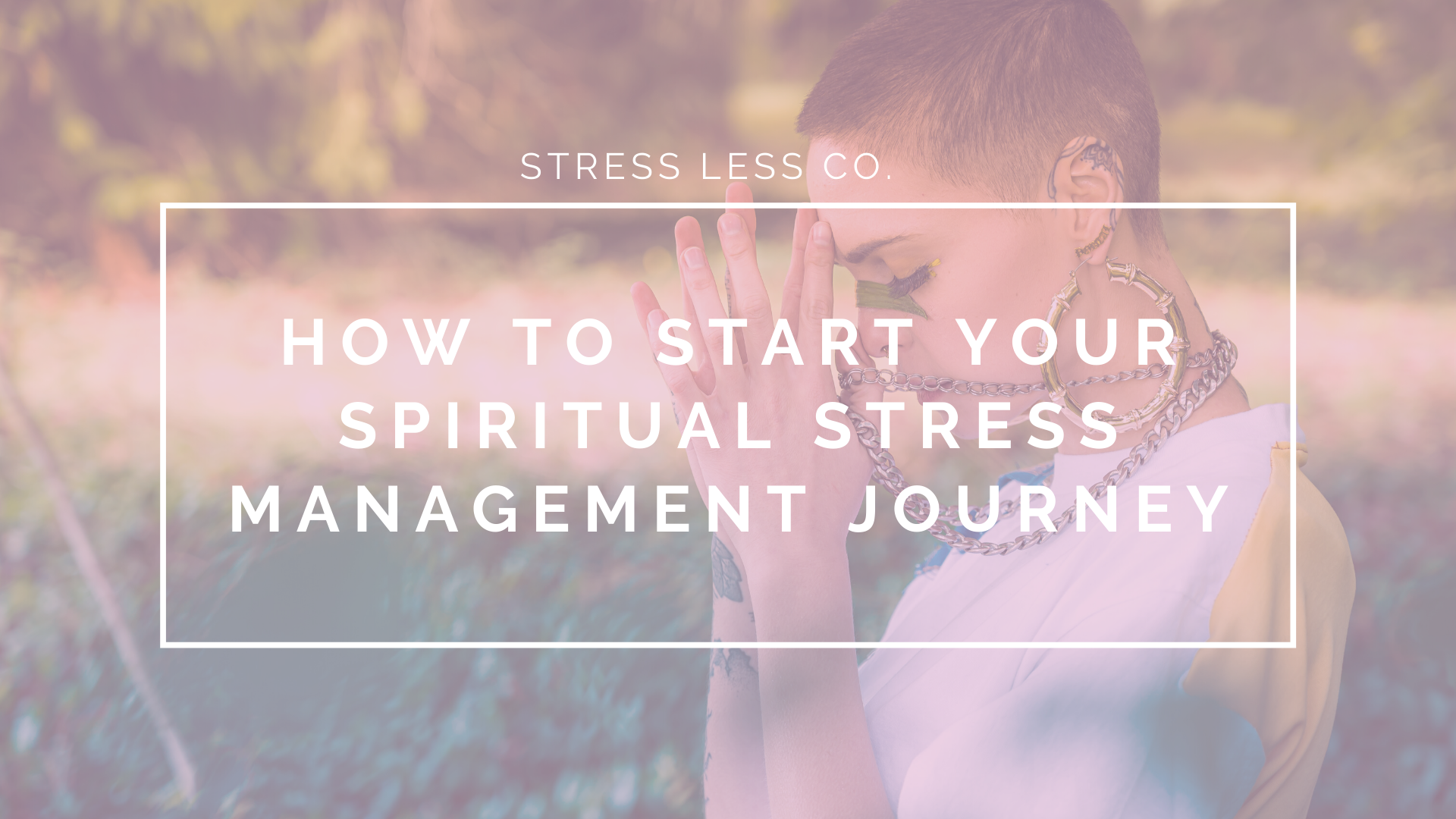 How to Start Your Spiritual Stress Management Journey