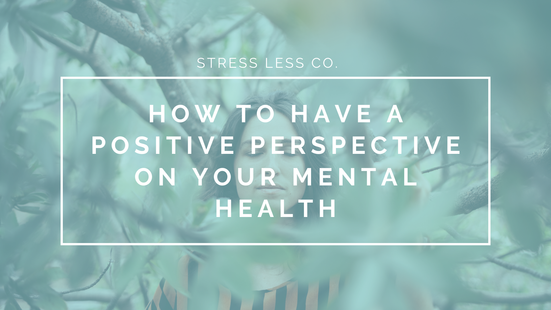 How to Have a Positive Perspective on Your Mental Health