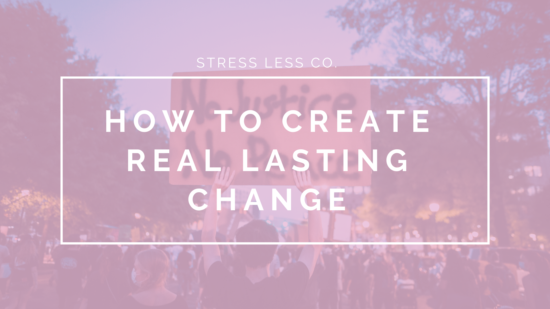 How to Create Real Lasting Change